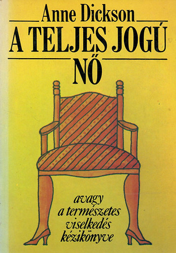 Anne Dickson - A teljes jog� n�, avagy a term�szetes viselked�s k�zik�nyve