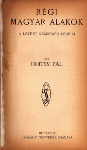 Hoitsy Pl - Rgi Magyar Alakok - A letnt nemzedk frfiai