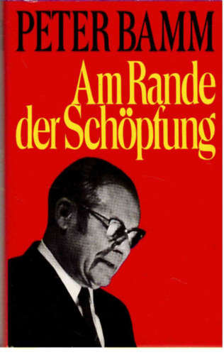 Peter Bamm - Am Rande der Sch�pfung