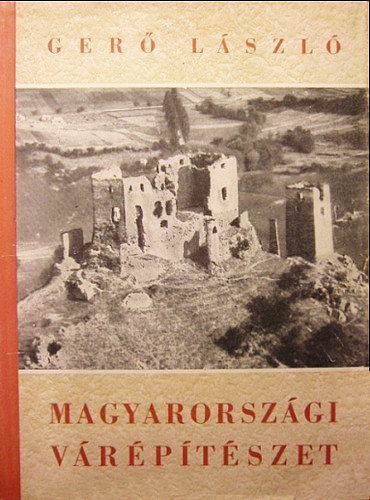 Gerő László - Magyarországi várépítészet