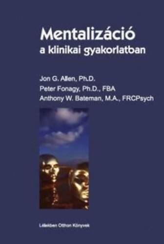 Jon G. Allen; Peter Fonagy; Anthony W Bateman - Mentalizci a klinikai gyakorlatban