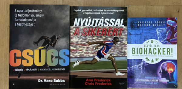 Dr. Ann Frederick, Chris Frederick, Lakatos P�ter, S�fr�n Mih�ly Marc Bubbs - 3 db k�nyv az eg�szs�ges �let�rt - Cs�cs, Ny�jt�ssal a siker�rt, Legy�l te is biohacker!