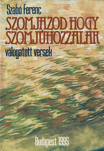 Szab� Ferenc - Szomjazod hogy szomj�hozzalak