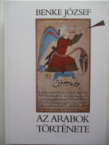 Benke J�zsef - Az arabok t�rt�nete