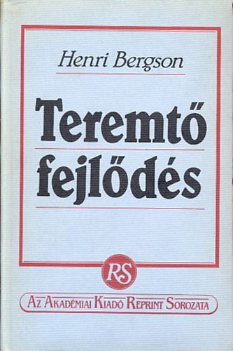 Henri Bergson - Teremt fejlds (reprint) A Magyar Tudomnyos Akadmia 1930-ban Budapesten kiadott knyvnek reprint kiadsa.