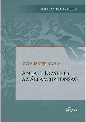 T�th Eszter Zs�fia - Antall J�zsef �s az �llambiztons�g