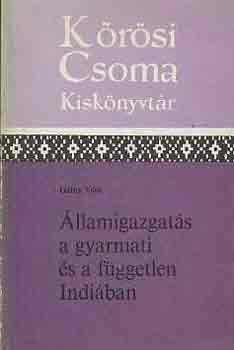 Gthy Vera - llamigazgats a gyarmati s a fggetlen Indiban (Krsi Csomai Kisk)