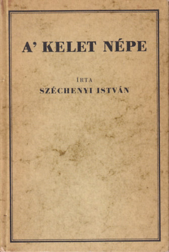 Sz�chenyi Istv�n - A' kelet n�pe (reprint)