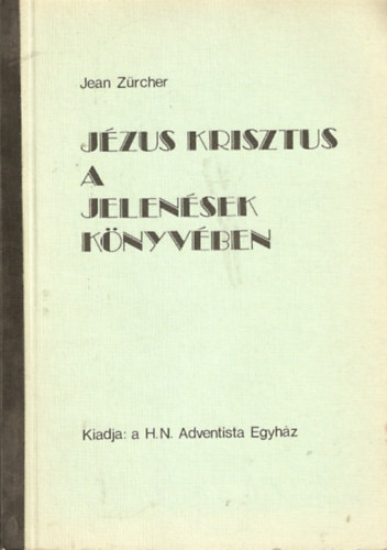 Dr. Jean Zrcher - Jzus Krisztus a Jelensek knyvben