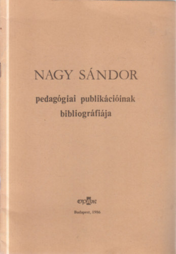 Varga Kovács Amarilla Muzsayné Szilágyi Erzsébet - Nagy Sándor pedagógiai publikációinak bibliográfiája (Nagy Sándor által dedikált)