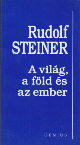 Rudolf Steiner - A vil�g, a f�ld �s az ember