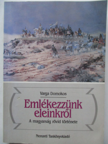 Varga Domokos - Eml�kezz�nk eleinkr�l-A magyars�g r�vid t�rt�nete