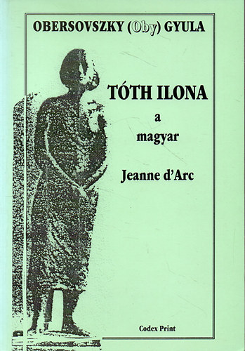 Obersovszky Gyula - Tóth Ilona a magyar Jeanne d'Arc