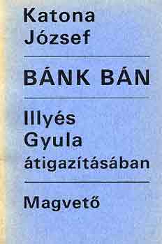 Katona J�zsef-Illy�s Gyula - B�nk b�n (Illy�s Gyula �tigaz�t�s�ban)