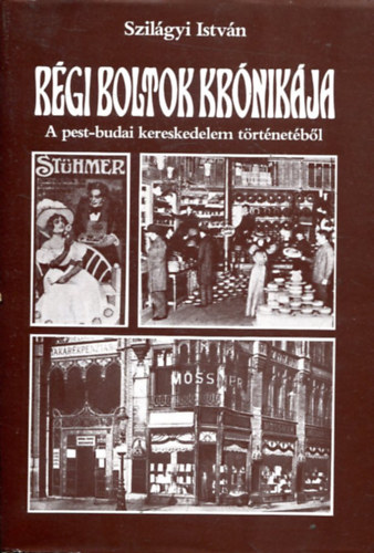 Szilágyi István - Régi boltok krónikája