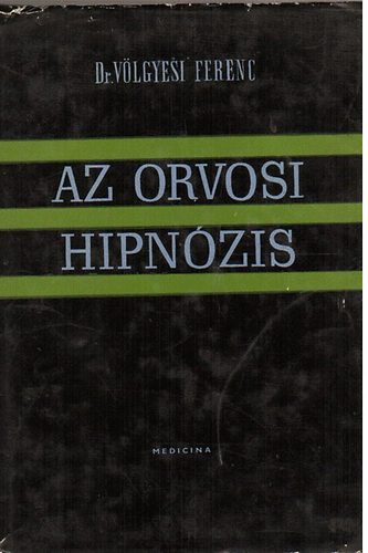 Vlgyesi Ferenc Dr. - Az orvosi hipnzis