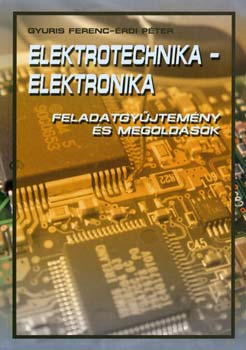Gyuris Ferenc; rdi Pter - Elektrotechnika - Elektronika - Feladatgyjtemny s megoldsok