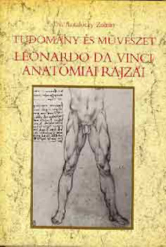 Dr. Antal�czy Zolt�n - Leonardo Da Vinci anat�miai rajzai (Tudom�ny �s m�v�szet)