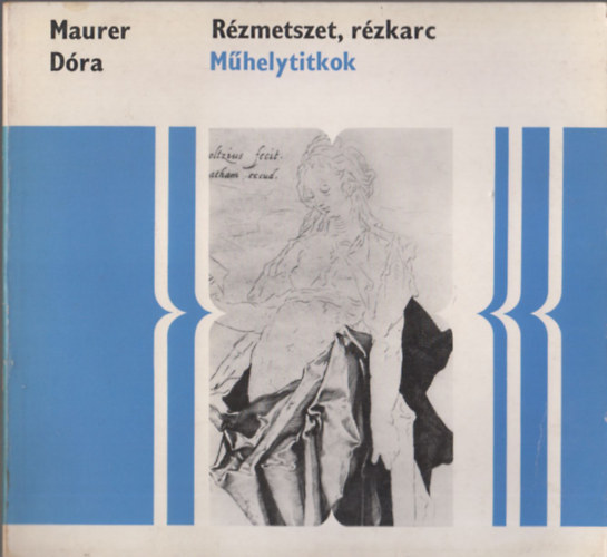 Forgács Éva, Granasztói Szilvia Maurer Dóra - Rézmetszet, rézkarc - Aquatinta, Színes nyomtatás, Rembrandt rézkarcai, Rézkarcolás