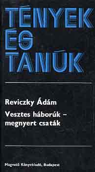 Reviczky Ádám - Vesztes háborúk-megnyert csaták (Emlékezés Reviczky Imre ezredesre)