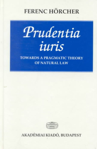 Hrcher Ferenc - Prudentia Iuris. Towards a Pragmatic Theory of Natural Law