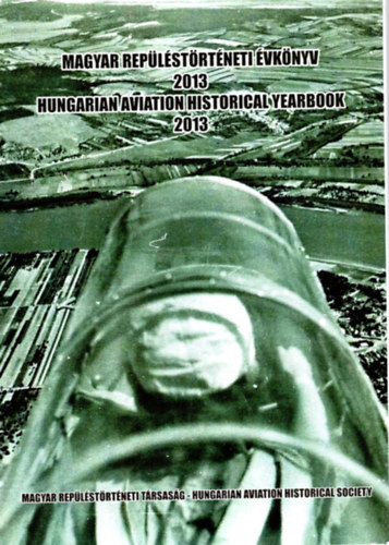 Bakos Attila - Magyar rep�l�st�rt�neti �vk�nyv 2013 - Hungarian Aviation Historical Yearbook 2013