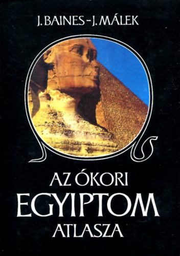 J. Baines; J Málek - Az ókori Egyiptom atlasza