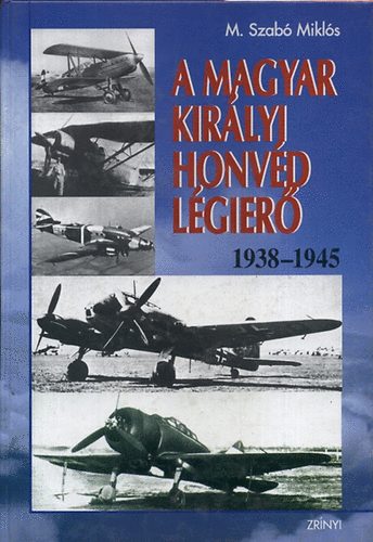 M. Szab Mikls - A Magyar Kirlyi Honvd Lgier  1938-1945