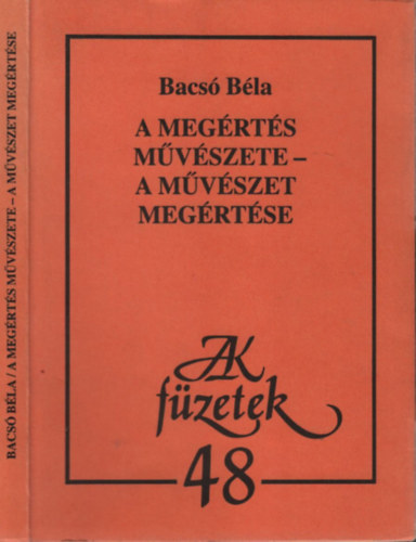 Bacs� B�la - A meg�rt�s m�v�szete - a m�v�szet meg�rt�se (AK f�zetek 48.)