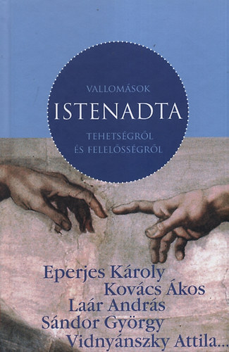 Hetiv�laszgondoz�s�ban - Vallom�sok Istenadta tehets�gr�l �s felel�ss�gr�l