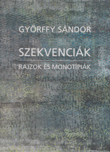 Gyrffy Sndor - Szekvencik (Rajzok s monotpik) - dediklt