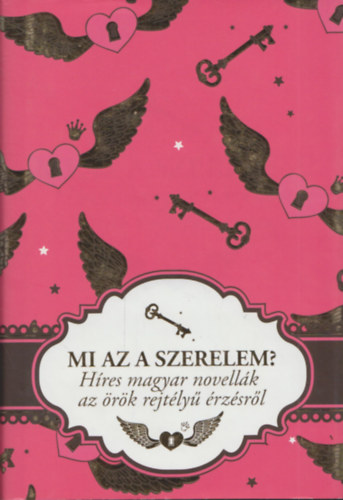 Peiker �va  (Szerk.) - Mi az a szerelem? (H�res magyar novell�k az �r�k rejt�ly� �rz�sr�l)