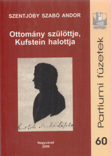 Szentjby Szab Andor - Ottomny szlttje, Kufstein halottja (Partiumi Fzetek 60.)