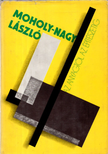 Moholy-Nagy L�szl� (Az anyagt�l az �p�t�szetig)