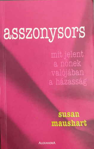 Susan Maushart - Asszonysors - Mit jelent a nőnek valójában a házasság?