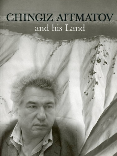 M. Abakirova - Chingiz Aitmatov and his Land