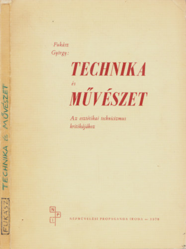 Fuk�sz Gy�rgy - Technika �s M�v�szet  Az eszt�tikai technicizmus kritik�j�hoz
