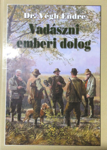 Dr. Vgh Endre - Vadszni emberi dolog