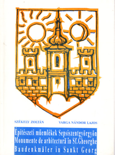 Varga Nndor Lajos Szkely Zoltn - ptszeti memlkek Sepsiszentgyrgyn
