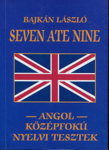 Bajkn Lszl - Seven Ate Nine -Angol-  kzpfok nyelvi tesztek