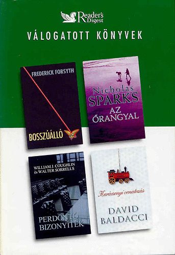Frederick Forsyth . Nicholas Sparks . William J. Coughlin . Walter Sorrels . David Baldacci - Bosszll / Az rangyal / Perdnt bizonytk / Karcsonyi vonatozs (Reader's Digest vlogatott knyvek)
