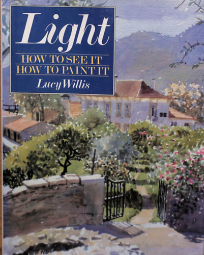 Lucy Willis - Light - How to See It, How to Paint It
