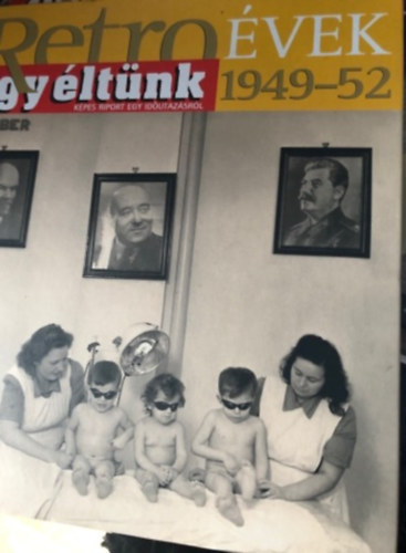 Retro �vek 1949-52  -�gy �lt�nk-  (K�pes riport egy id�utaz�sr�l)