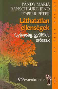 Pndy Mria; Popper Pter; Dr. Ranschburg Jen - Lthatatlan ellensgek - Gyvasg, gyllet, erszak - Az let dolgai