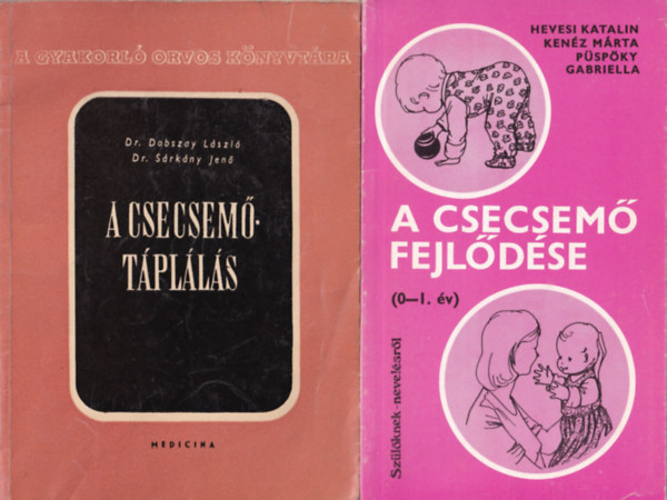 Ken�z M�rta Hevesi Katalin Dr. P�sp�ky Gabriella, Dr. Dobszay L�szl� - 2 db Csecsem�gondoz�s: A csecsem�t�pl�l�s, A csecsem� fejl�d�se