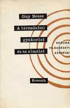 Guy Besse - A t�rsadalmi gyakorlat �s az elm�let