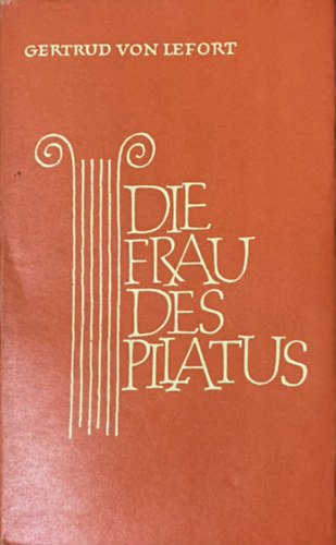 Gertrud von le Fort - Die Frau des Pilatus- Novelle (Katholische Dichter Unserer Zeit Bd. VI.)