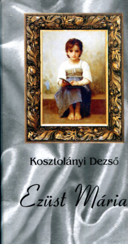 Kosztol�nyi Dezs� - Ez�st M�ria