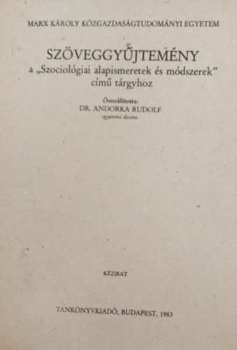 Dr. Andorka Rudolf  (szerk.) - Szöveggyűjtemény a "Szociológiai alapismeretek és módszerek" című tárgyhoz