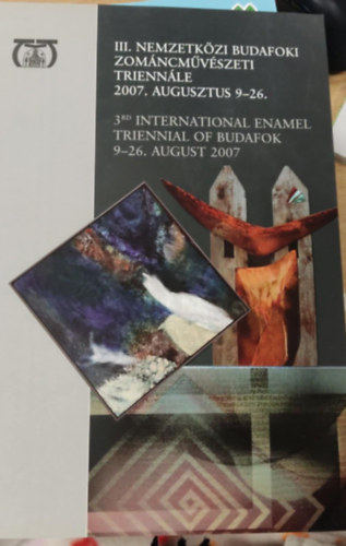 III. Nemzetközi Budafoki Zománcművészeti Triennále 2007. augusztus 9-26.